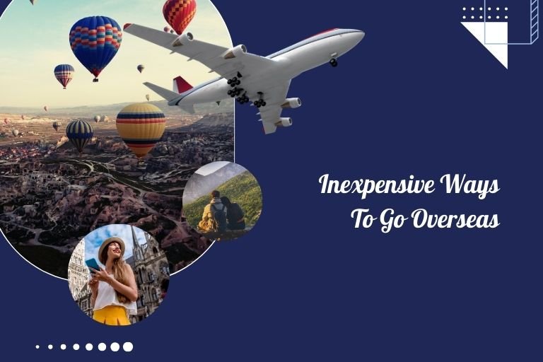 Inexpensive Ways To Go Overseas