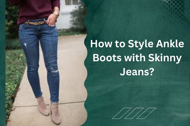 How to Style Ankle Boots with Skinny Jeans?