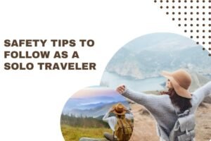 Safety Tips To Follow As a Solo Traveler
